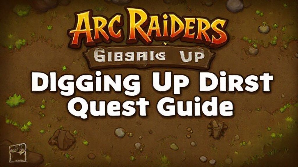《ARC Raiders》挖土行动任务全攻略